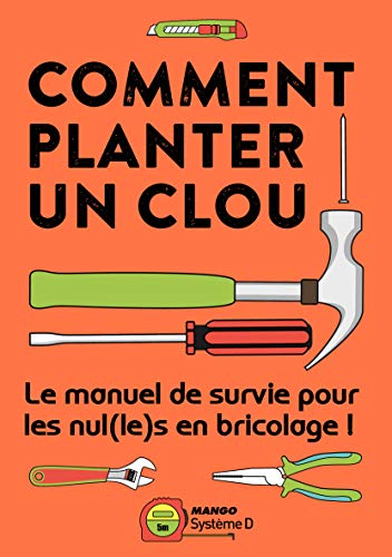 Comment planter un clou: Manuel de survie pour les nuls en bricolage !