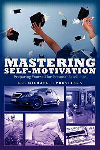 Mastering Self-Motivation: Preparing Yourself for Personal Excellence