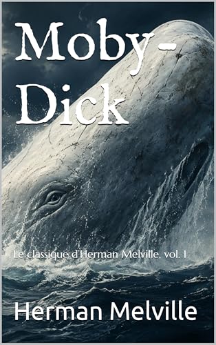 Moby-Dick: Le classique d’Herman Melville, vol. 1