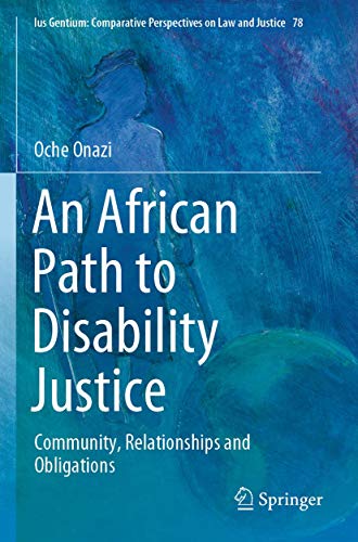 An African Path to Disability Justice: Community, Relationships and Obligations (Ius Gentium: Comparative Perspectives on Law and Justice)