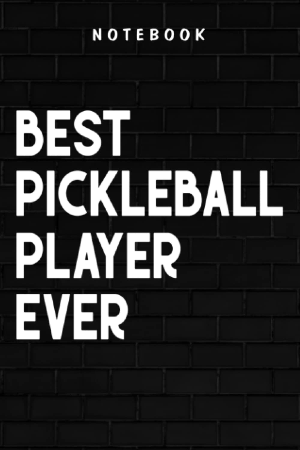 Pickleball Player - Best Pickleball Player Ever - Funny Pretty: Goal, Business,Daily Notepad for Men & Women Lined Paper, Work List, Planning, Gym
