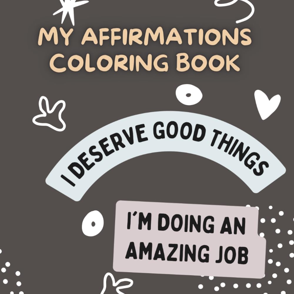 My Affirmations Coloring Book: Relax, Color, and Grow Your Positive Mindset