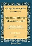  Michigan History Magazine, 1922, Vol. 6: Official Organ of the Michigan Historical Commission and the Michigan Pioneer and Historical Society (Classic Reprint)