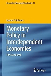 Monetary Policy in Interdependent Economies: The Task Ahead (Financial and Monetary Policy Studies Book 55)