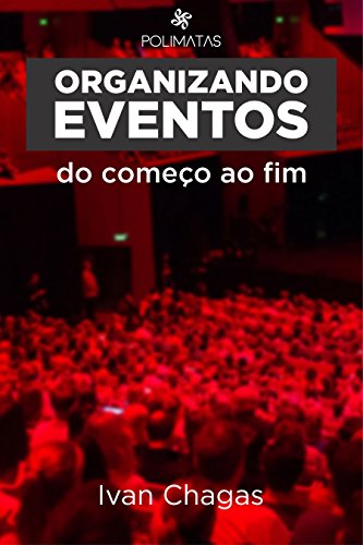 Organizando Eventos do Começo ao Fim: Planejamento e produção de ...