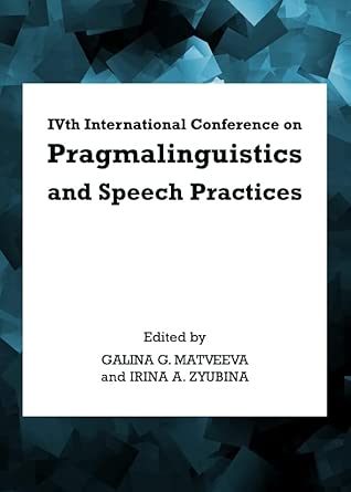 IVth International Conference on Pragmalinguistics and Speech Practices IVth International Conference on Pragmalinguistics and Speech Practices book cover