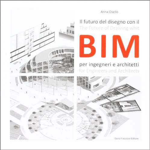 Il futuro del disegno con il BIM per ingegneri e architetti. Ediz. italiana e inglese