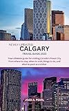 NEWLY UPDATED CALGARY TRAVEL GUIDE 2023: Your ultimate guide for visiting Canada's Finest City from where to stay, when to visit, things to do, and what to pack as a visitor.