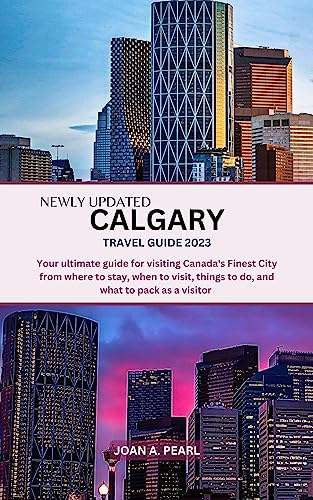 NEWLY UPDATED CALGARY TRAVEL GUIDE 2023: Your ultimate guide for visiting Canada's Finest City from where to stay, when to visit, things to do, and what to pack as a visitor.