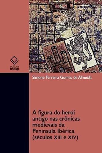 A figura do herói antigo nas crônicas medievais da península ibérica (séculos xii e xiv):
