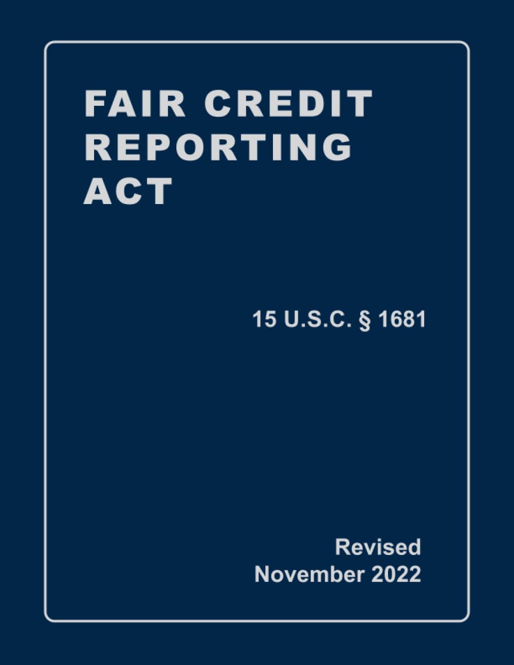 Fair Credit Reporting Act 15 U.S.C § 1681 Revised: A Quick Reference Guide of the FCRA (CCPA Compliance)