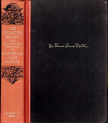 The Collected Essays and Occasional Writings of Katherine Anne Porter