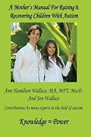 A Mother's Manual For Raising & Recovering Children with Autism 0991434706 Book Cover