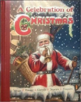 A Celebration of Christmas: Songs, Poems, Carols, Stories, Prayers