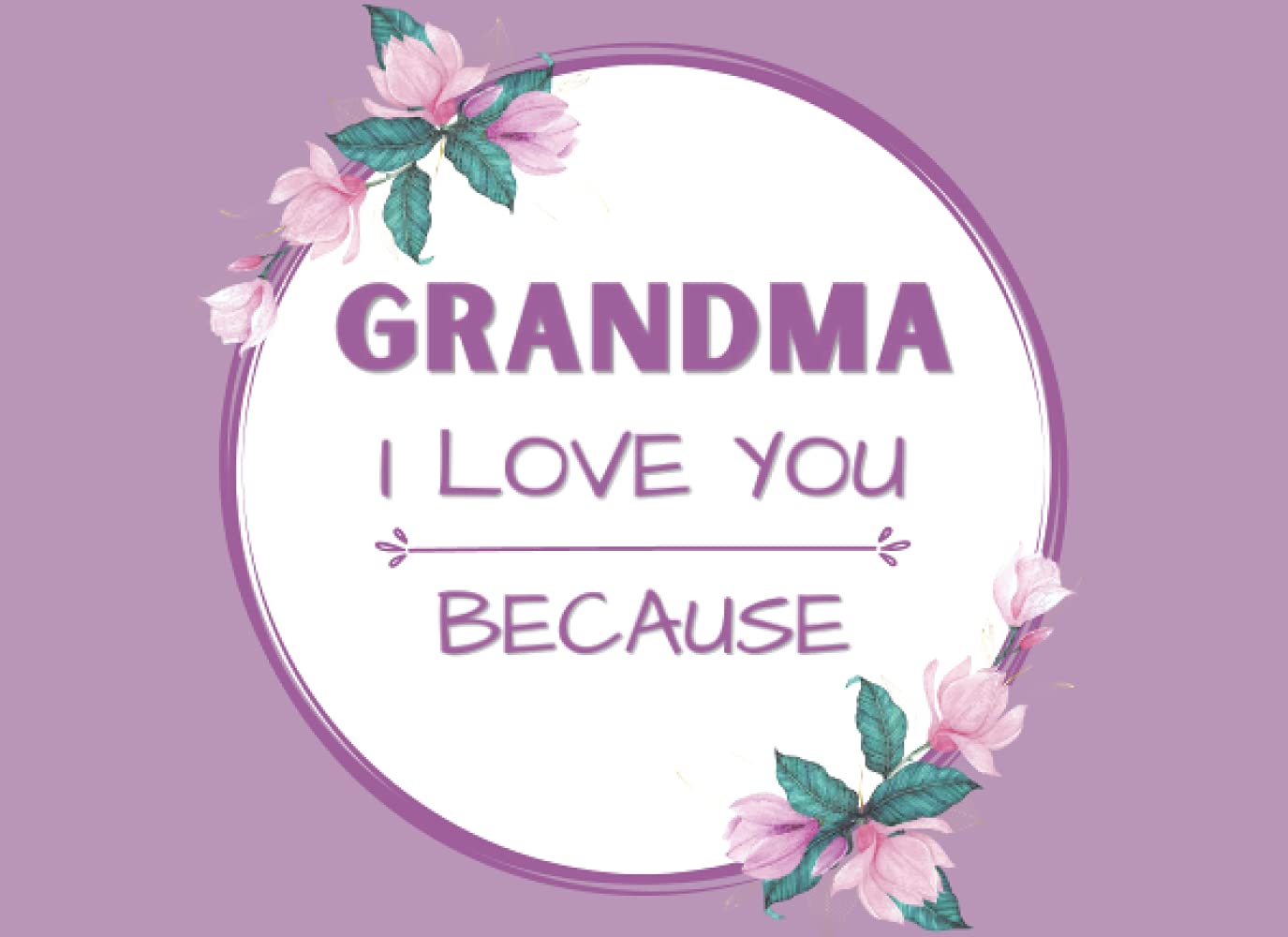Grandma I Love You Because: Fill In The Blank Book with Prompts for Grandmas, Things I love About You Book for Grandmothers, Personalized Gift for Grandma