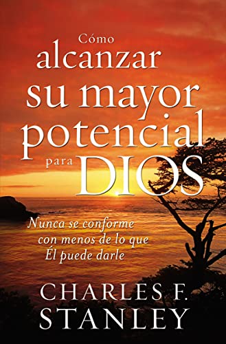 Cómo alcanzar su mayor potencial para Dios (How to Reach Your Full Potential for God) (Spanish Edition)
