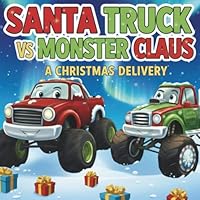 Santa Truck vs Monster Claus. Christmas Delivery.: A Holiday storybook for kids 3-5 years old. 8368687020 Book Cover
