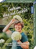 Gärtnern ohne viel Geschiss: Mit 52 Karten Woche für Woche zum Traumgarten - die besten Tricks von @katrinsgarten - Katrin Iskam 