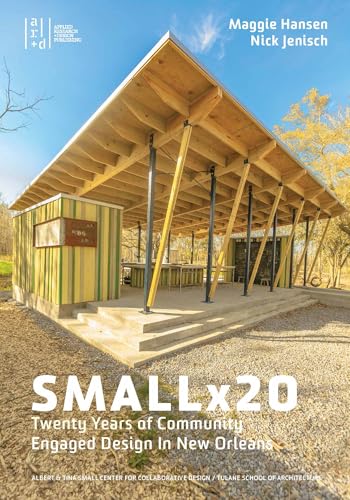 Compare Textbook Prices for Smallx20: Twenty Years of Community Engaged Design in New Orleans ISBN 9781966515098 by Hansen, Maggie,Jenisch, Nick,Welty, Emilie Taylor,Yoachim, Ann