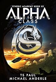 Alpha Class - Engineering: A Kurtherian Gambit Series (The Etheric Academy Book 2)