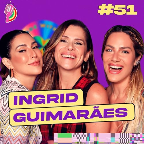 INGRID GUIMARÃES - QUEM PODE, POD #51 Podcast Por capa
