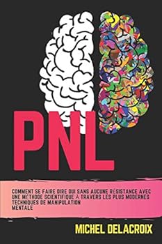Paperback Pnl: Comment se faire dire oui sans aucune r?sistance avec une m?thode scientifique ? travers les plus modernes techniques [French] Book