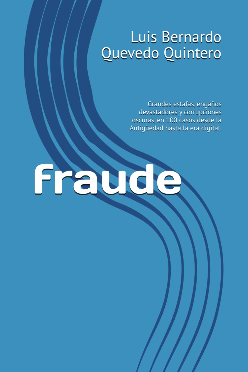 fraude: Grandes estafas, engaños devastadores y corrupciones oscuras, en 100 casos desde la Antigüedad hasta la era digital.