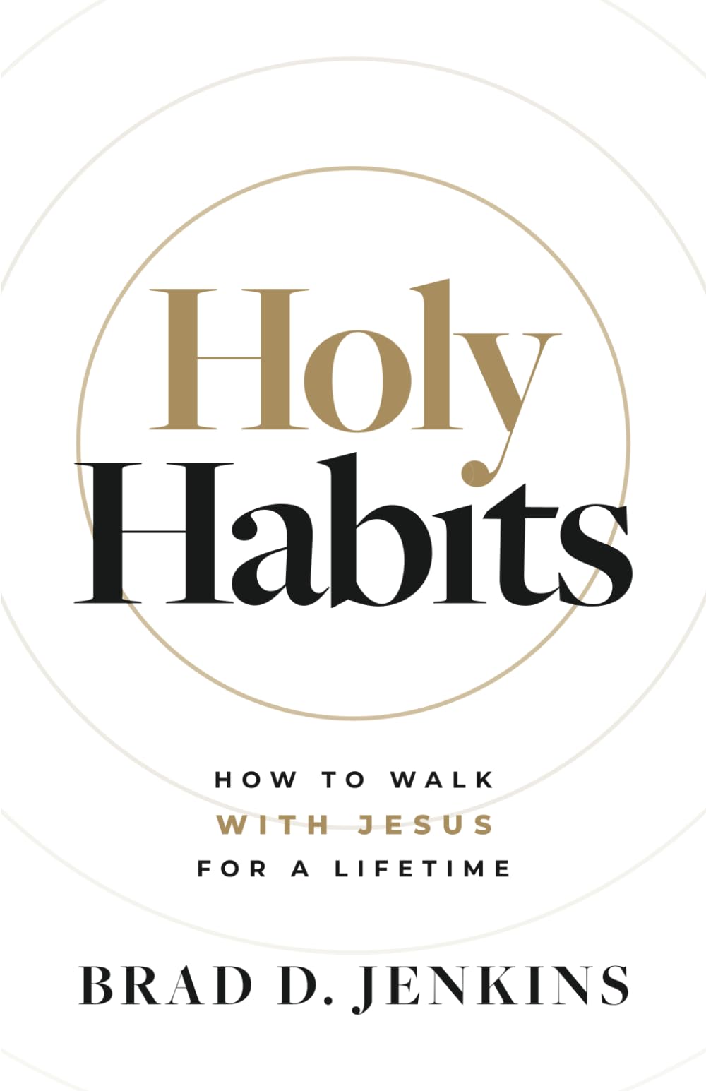 Holy Habits: How To Walk With Jesus For A Lifetime