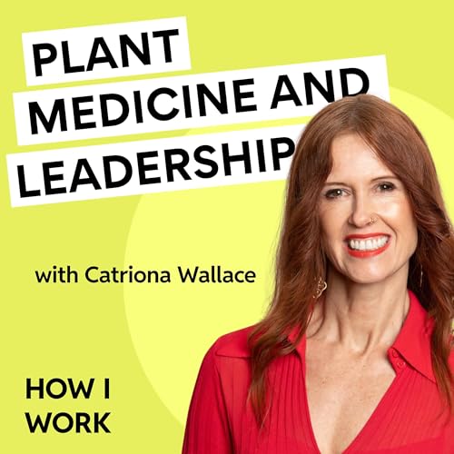(BONUS) How plant medicine transformed Catriona Wallace’s leadership cover art