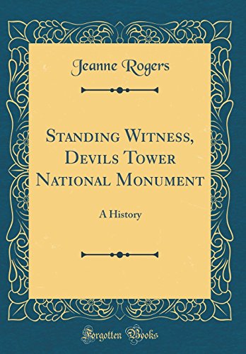 Standing Witness, Devils Tower National Monument: A History (Classic Reprint)