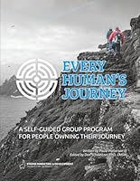 Every Human's Journey: Workbook: A Self-guided Group Program For People Owning Their Journey B0F64JYMDV Book Cover