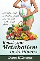 Boost Your Metabolism in 45 Minutes: Learn the Secret to Effective Weight Loss Fad Diets Won't Tell You about 1681275066 Book Cover