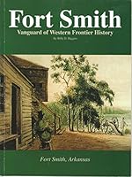Fort Smith: Vanguard of Western Frontier History 1891468553 Book Cover