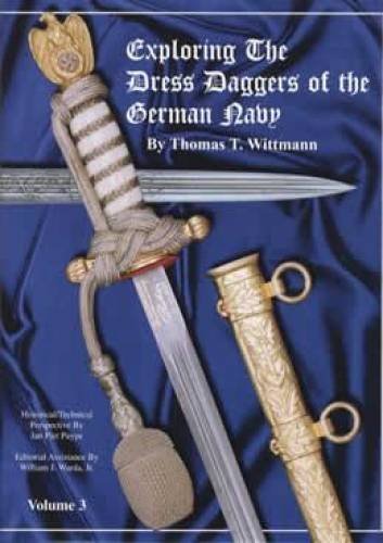 Exploring the Dress Daggers of the German Navy by Thomas T. Wittmann (1999-05-03) Hardcover – 1 Jan. 1999