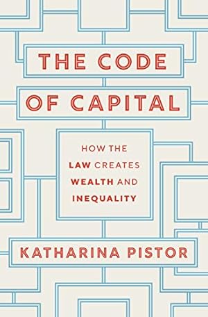 The Code of Capital: How the Law Creates Wealth and Inequality