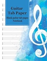 Guitar Tab Paper : Blank Guitar Tab Pages Notebook : Featuring Twelve 6-Line Tablature Staves per Page with a TAB Clef, 8. 5 X 11, Durable Cover, Perfect Binding 1710398302 Book Cover
