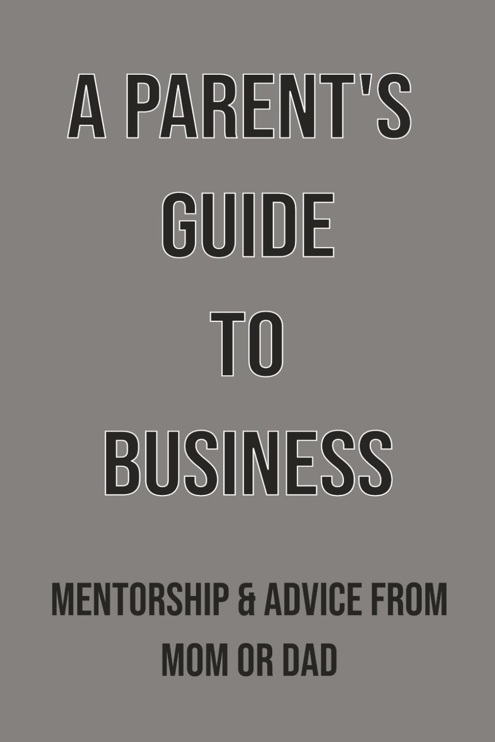 A Parent's Guide To Business: Mentorship & Advice From Mom Or Dad