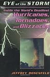 Eye Of The Storm: Inside The World's Deadliest Hurricanes, Tornadoes, And Blizzards