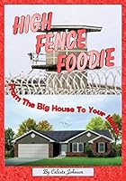 High Fence Foodie: From The Big House To Your House 0985503335 Book Cover