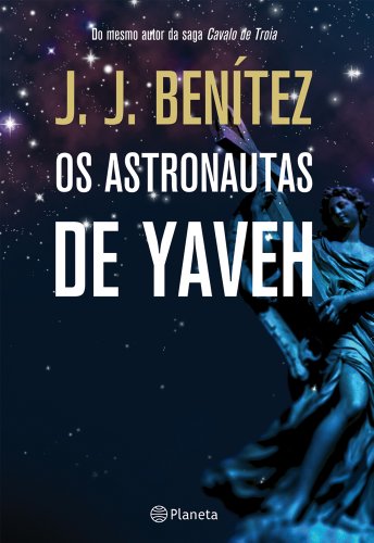 Os astronautas de Yaveh - Benitez, J.J.