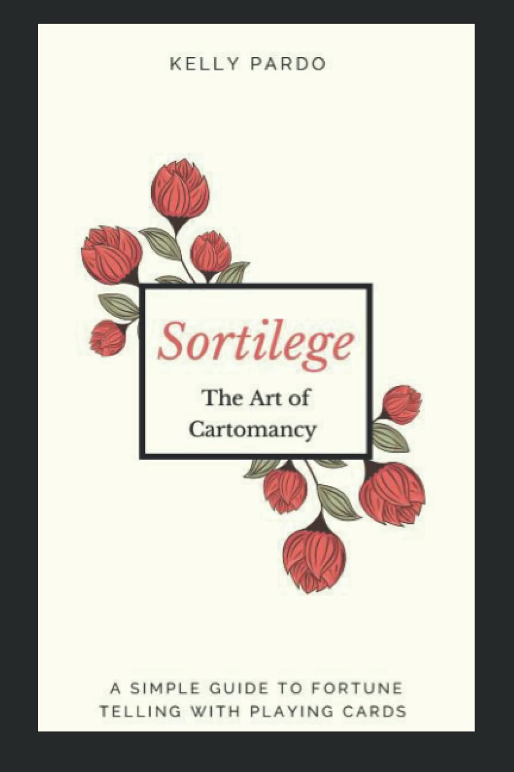 Sortilege - Fortune Telling with Playing Cards: The Scred Art of Cartomancy - Divination for Beginners