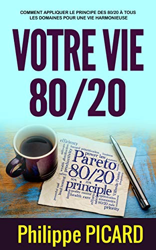 Télécharger Votre Vie 80/20: Comment appliquer le principe des 80/20 à tous les domaines pour une vie harmonieu PDF Ebook En Ligne