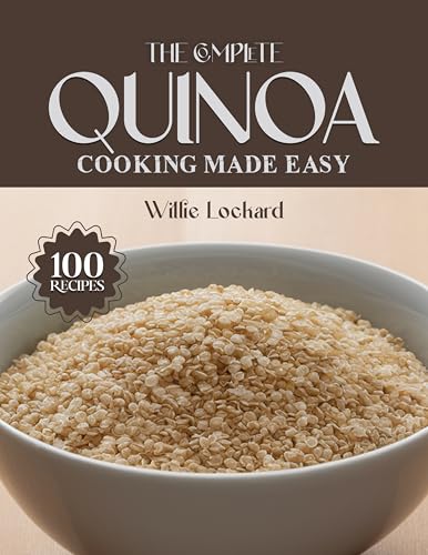 THE COMPLETE QUINOA COOKING MADE EASY: Healthy & Protein-Rich Recipes