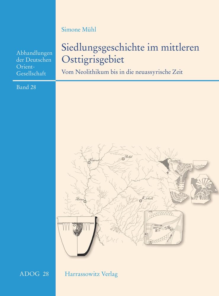 Siedlungsgeschichte Im Mittleren Osttigrisgebiet: Vom Neolithikum Bis in Die Neuassyrische Zeit (Abhandlungen Der Deutschen Orient-Gesellschaft) (