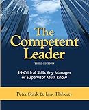 The Competent Leader: 19 Critical Skills Any Manager or Supervisor Must Know