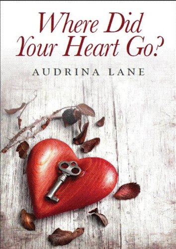 Where Did Your Heart Go The Heart Trilogy Book 1 Kindle Edition By Lane Audrina Literature Fiction Kindle Ebooks Amazon Com