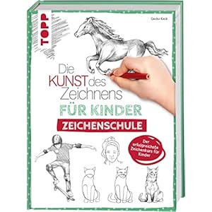 Die Kunst des Zeichnens für Kinder Zeichenschule: Der erfolgreichste Zeichenkurs für Kinder. Mit Übungsseiten zum Download