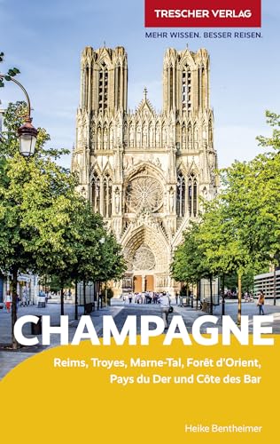 TRESCHER Reiseführer Champagne: Reims, Troyes, Marne-Tal, Forêt d’Orient, Pays du Der und Côte des Bar