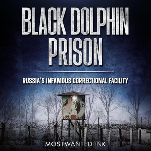 『Black Dolphin: Russia’s Infamous Correctional Facility』のカバーアート