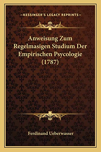 Anweisung Zum Regelmasigen Studium Der Empirischen Psycologie (1787) (German Edition)